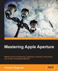 Mastering Apple Aperture 3.X Thomas Fitzgerald Author