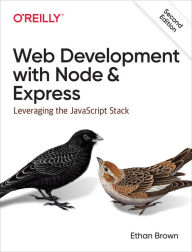 Web Development with Node and Express: Leveraging the JavaScript Stack Ethan Brown Author
