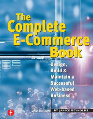 The Complete E-Commerce Book: Design, Build & Maintain a Successful Web-based Business Janice Reynolds Author