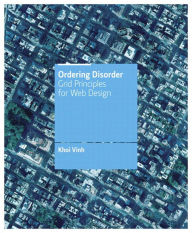 Ordering Disorder: Grid Principles for Web Design Khoi Vinh Author