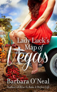 Lady Luck's Map of Vegas: A Novel Barbara O'Neal Author