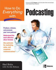 How to Do Everything with Podcasting Shel Holtz Author
