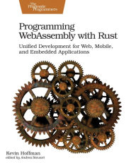Programming WebAssembly with Rust: Unified Development for Web, Mobile, and Embedded Applications Kevin Hoffman Author