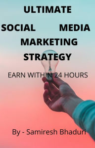 Ultimate Social Media Marketing Strategy SAMIRESH BHADURI Author