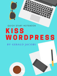 KISS WordPress (KISS - Keep It Simple Stupid, #1) Gerald Jacobs Author