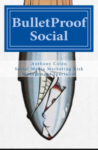 BulletProof Social: The Definitive Social Media Marketing Survival Guide A D C Author