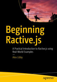 Beginning Ractive.js: A Practical Introduction to Ractive.js using Real-World Examples Alex Libby Author