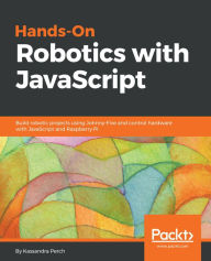 Hands-On Robotics with JavaScript Kassandra Perch Author