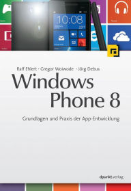 Windows Phone 8: Grundlagen und Praxis der App-Entwicklung Ralf Ehlert Author