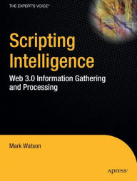 Scripting Intelligence: Web 3.0 Information Gathering and Processing Mark Watson Author