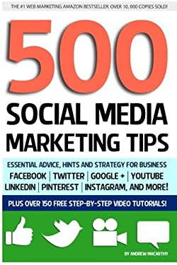 500 Social Media Marketing Tips : Essential Advice, Hints and Strategy for Business: Facebook, Twitter, Pinterest, Google+, YouTube, Instagram, Linked
