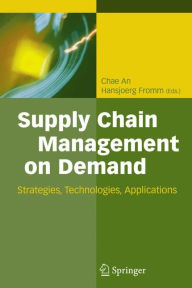 Supply Chain Management on Demand: Strategies and Technologies, Applications Chae An Editor