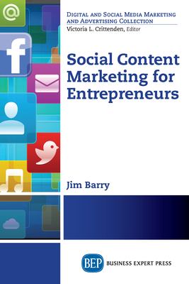 Social Content Marketing for Entrepreneurs by James M. Barry