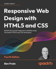 Responsive Web Design with HTML5 and CSS: Build future-proof responsive websites using the latest HTML5 and CSS techniques Ben Frain Author