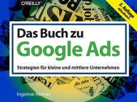 Das Buch zu Google Ads: Strategien für kleine und mittlere Unternehmen Ingemar Reimer Author