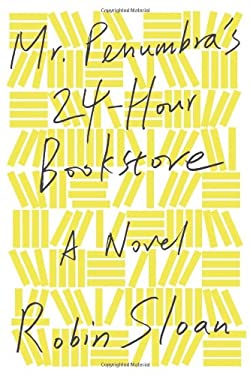 Mr. Penumbra's 24-Hour Bookstore by Robin Sloan