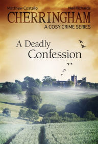 Cherringham - A Deadly Confession: A Cosy Crime Series Matthew Costello Author