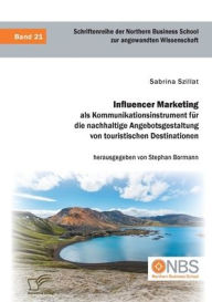 Influencer Marketing als Kommunikationsinstrument f�r die nachhaltige Angebotsgestaltung von touristischen Destinationen Stephan Bormann Author