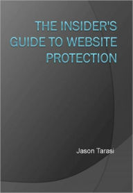 The Insider's Guide To Website Protection Jason Tarasi Author