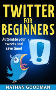Twitter for Beginners- Automated! (A Nimbleweed's Guide) Nate Goodman Author