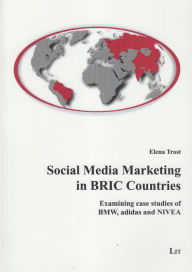Social Media Marketing in BRIC Countries: Examining case studies of BMW, adidas and NIVEA Elena Trost Author