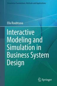 Interactive Modeling and Simulation in Business System Design Ella Roubtsova Author