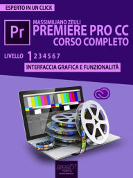 Premiere Pro CC corso completo. Volume 1: Interfaccia grafica e funzionalità Massimiliano Zeuli Author
