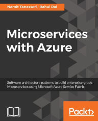 Microservices with Azure: Build highly maintainable and scalable enterprise-grade apps Namit Tanasseri Author