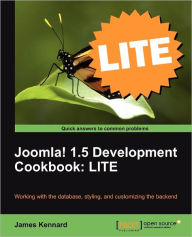 Joomla! 1.5 Development Cookbook Lite: Working the Database, Styling, and Customizing the Backend James Kennard Author