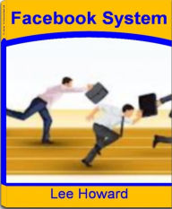 Facebook System: A Blueprint For Facebook Marketing, Facebook Ads, Facebook Advertisements, Facebook Advertising Coupon and More Lee Howard Author