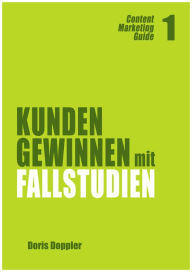 Kunden gewinnen mit Fallstudien (Content Marketing Guide 1) Doris Doppler Author