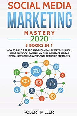 Social Media Marketing Mastery 2020:3 BOOKS in 1-How to Build a Brand and Become an Expert Influencer Using Facebook, Twitter, Youtube and Instagram-T