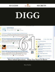 Digg 61 Success Secrets - 61 Most Asked Questions On Digg - What You Need To Know Marie Bradley Author