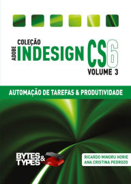 Coleção Adobe InDesign CS6 - Automação de Tarefas & Produtividade Ricardo Minoru Horie Author