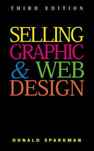 Selling Graphic and Web Design Donald Sparkman Author