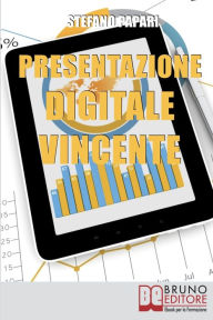 Presentazione Digitale Vincente. Tutti i Trucchi e le Strategie per Rendere la Tua Presentazione Digitale Efficace al 100%. (Ebook Italiano - Anteprim
