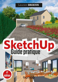 SketchUp - Guide pratique - 4e éd. Laurent Brixius Author