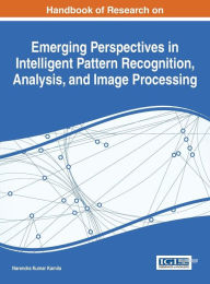 Handbook of Research on Emerging Perspectives in Intelligent Pattern Recognition, Analysis, and Image Processing Narendra Kumar Kamila Editor