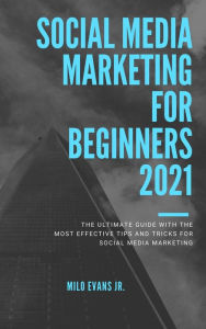 Social Media Marketing For Beginners 2021 Milo Evans Author