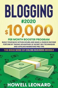 BLOGGING #2020 $10,000 PER MONTH BOOSTER PROGRAM: Build Your Blog within hours and Make a Passive Income Fortune by taking Advantage of Secret SEO Tec