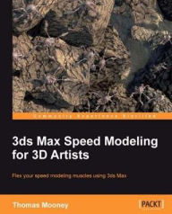 3ds Max Speed Modeling for 3D Artists Thomas Mooney Author