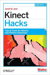 Kinect Hacks: Tips & Tools for Motion and Pattern Detection Jared St. Jean Author