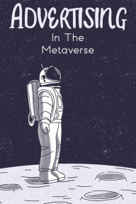 Advertising in the Metaverse (Financial Freedom, #13) Joshua King Author