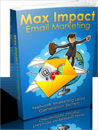Max Impact Email Marketing - Network Marketing Lead Generation Secrets Irwing Author