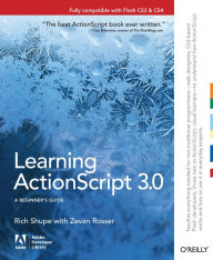 Learning ActionScript 3.0: The Non-Programmer's Guide to ActionScript 3.0 Rich Shupe Author