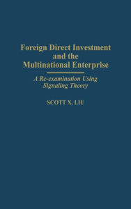Foreign Direct Investment and the Multinational Enterprise: A Re-examination Using Signaling Theory Scott Liu Author