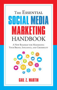 The Essential Social Media Marketing Handbook: A New Roadmap for Maximizing Your Brand, Influence, and Credibility Gail Martin Author