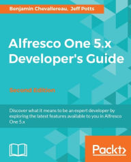 Alfresco One 5.x Developer's Guide - Second Edition: Discover what it means to be an expert developer by exploring the latest features available to yo