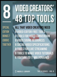 Video Creators 48 Top Tools: Video Editing Special Edition [ The 8 series - Vol 9 ] Mobile Library Author