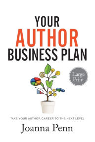 Your Author Business Plan Large Print: Take Your Author Career To The Next Level Joanna Penn Author